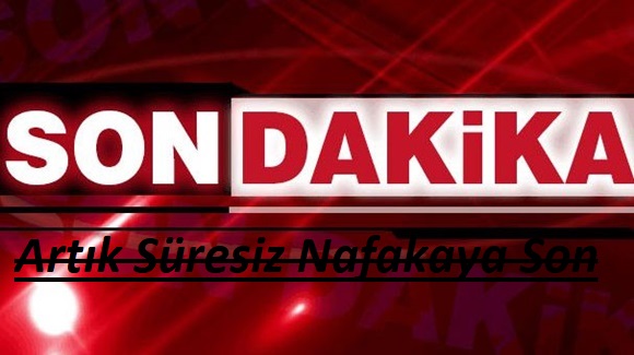 SÜRESİZ NAFAKAYA SON